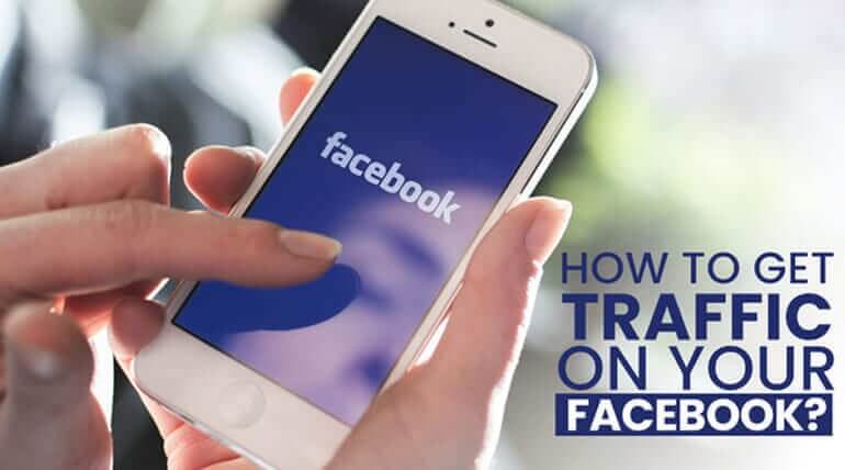 HOW TO GET TRAFFIC ON YOUR FACEBOOK